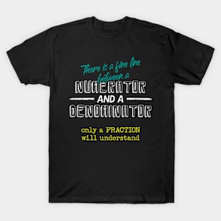 Fine Line Between Numerator And Denominator Math T-Shirt